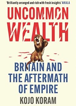 Uncommon Wealth – by Kojo Koram