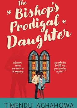 The Bishop's Prodical Daughter by Timendu Aghahowa