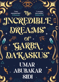 The Incredible Dreams of Garba Dakaskus by Abubakar Umar Sidi