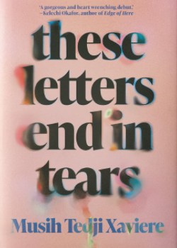 These Letters End in Tears by Musih Tedji Xaviere